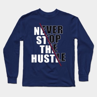 Never Stop The Hustle Long Sleeve T-Shirt